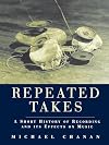 Repeated Takes: A Short History of Recording and its Effects on Music