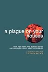 A plague on your houses : how New York was burned down and public health crumbled