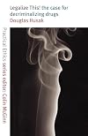 Legalize This!: The Case for Decriminalizing Drugs (Practical Ethics Series)