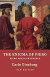 The Enigma of Piero: Piero Della Francesca
