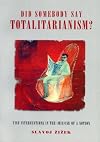Did Somebody Say Totalitarianism: Five Interventions in the (Mis)Use of a Notion