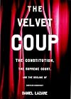 The Velvet Coup: The Constitution, the Supreme Court and the Decline of American Democracy