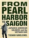 From Pearl Harbor to Saigon: Japanese American Soldiers and the Vietnam War (Haymarket)