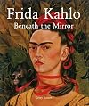 Frida Kahlo: Beneath the Mirror