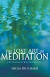 The Lost Art of Meditation : Deepening Your Prayer Life (Closer to God)