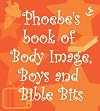Phoebe's Book of Body Image, Boys and Bible Bits