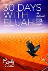 30 days with Elijah : a devotional journey with the prophet