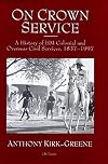 On Crown Service: a History of HM Colonial and Overseas Civil Services 1837-1997