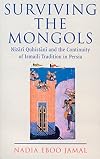 Surviving the Mongols : The Continuity of Ismaili Tradition in Persia (Ismaili Heritage)