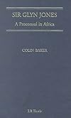 Sir Glyn Jones: A Proconsul in Africa