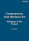 Contemporary Arab Women's Art: Dialogues of the Present