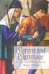 Pilgrims and Pilgrimage in the Medieval West (International Library of Historical Studies)