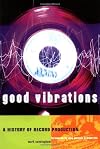 Good Vibrations, Second Edition: A History of Record Production (Sanctuary Music Library)