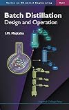 Batch Distillation: Design and Operation (Series on Chemical Engineering ¿ Vol. 3)