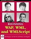 Beginning WAP: Wireless Markup Language & Wireless Markup Language Script