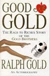 Good as Gold: The Rags to Riches Story of the Gold Brothers (An Autobiography)