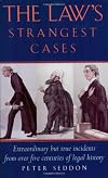 The Law's Strangest Cases: Extraordinary But True Incidents from Over Five Centuries of Legal History (Strangest Series)