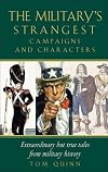 The Military's Strangest Campaigns and Characters: Extraordinary But True Tales from Military History (Strangest series)