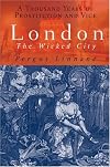 London: The Wicked City: A Thousand Years of Prostitution and Vice