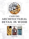 Carving Architectural Detail in Wood: The Classical Tradition