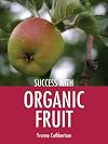 Success with Organic Fruit (Success with Gardening)
