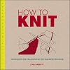How to Knit: Techniques and Projects for the Complete Beginner