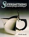 Silversmithing: A Manual of Design and Technique