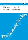 The necessity of informal learning (ESRC Learning Society series)