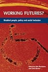 Working Futures: Disabled People, Policy And Social Inclusion