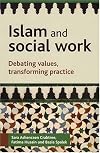 Islam and Social Work: Debating values, transforming practice