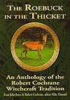 The Roebuck in the Thicket: An Anthology of the Robert Cochrane Witchcraft Tradition - Evan John Jones