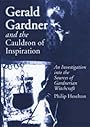 Gerald Gardner And the Cauldron of Inspiration: An Investigation into the Sources of Gardnerian Witchcraft - Philip Heselton