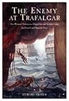 The Enemy at Trafalgar: Eyewitness Narratives,Dispatches and Letters from the French and Spanish Fleets