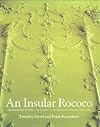 An Insular Rococo: Architecture, Politics, and Society in Ireland and England 1710-1770
