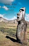 Island at the End of the World: The Turbulent History of Easter Island