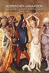 Suspended Animation: Pain, Pleasure and Punishment in Medieval Culture