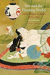 Sex and the Floating World: Erotic Images in Japan 1700-1820 - Second Edition