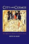 City and Cosmos: The Medieval World in Urban Form