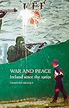 War and Peace: Ireland Since the 1960s
