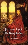 Jan van Eyck: The Play of Realism