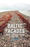 Baltic Facades: Estonia, Latvia and Lithuania since 1945 (Reaktion Books - Contemporary Worlds)