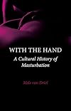 With the Hand: A Cultural History of Masturbation