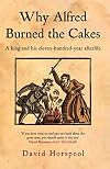 Why Alfred Burned the Cakes: A King and His Eleven-hundred-year Afterlife