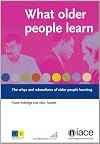 What Older People Learn: The Whys and Wherefores of Older People Learning
