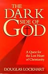 The Dark Side of God: A Quest for the Lost Heart of Christianity
