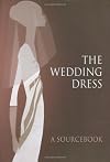The wedding dress : a sourcebook
