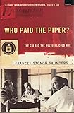 Who Paid The Piper The Cia And The Cultural Cold War