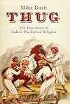 Thug: The True Story of India's Murderous Cult