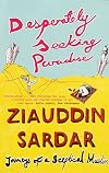 Desperately Seeking Paradise: Journeys of a Sceptical Muslim