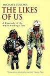 The Likes of Us: A Biography of the White Working Class